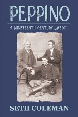 Peppino: A Nineteenth Century Medici by Coleman, Seth
