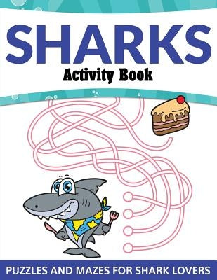 Sharks Activity Book: Puzzles and Mazes for Shark Lovers by Speedy Publishing LLC