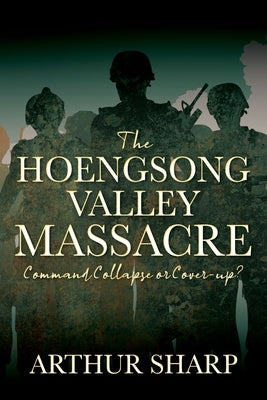 The Hoengsong Valley Massacre: Command Collapse or Cover-up? by Sharp, Arthur