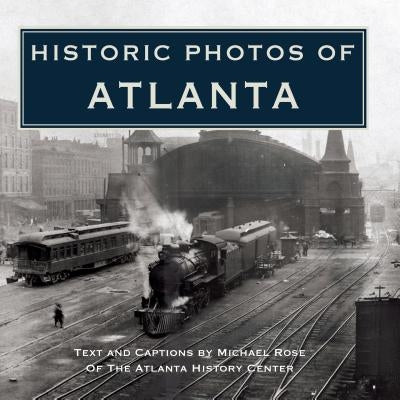 Historic Photos of Atlanta by Rose, Michael