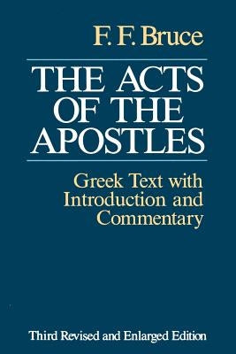The Acts of the Apostles: The Greek Text with Introduction and Commentary by Bruce, Frederick Fyvie