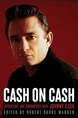 Cash on Cash: Interviews and Encounters with Johnny Cashvolume 21 by Warren, Robert Burke