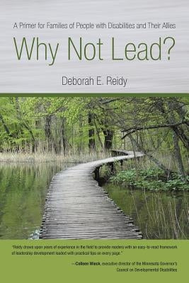 Why Not Lead?: A Primer for Families of People with Disabilities and Their Allies by Reidy, Deborah E.