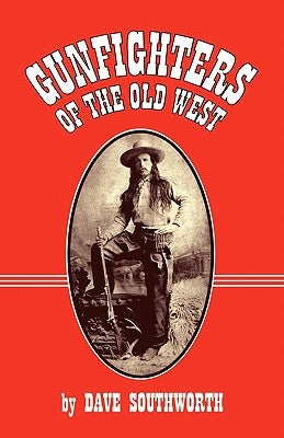 Gunfighters of the Old West by Southworth, Dave