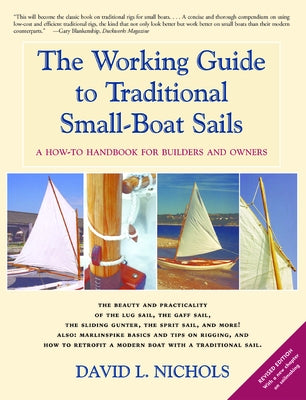 The Working Guide to Traditional Small-Boat Sails: A How-To Handbook for Owners and Builders by Nichols, David L.