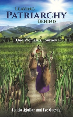 Leaving Patriarchy Behind by Aguilar, Leticia