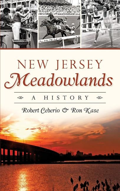 New Jersey Meadowlands: A History by Ceberio, Robert
