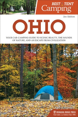 Best Tent Camping: Ohio: Your Car-Camping Guide to Scenic Beauty, the Sounds of Nature, and an Escape from Civilization by Loewendick, Robert