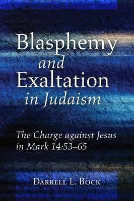 Blasphemy and Exaltation in Judaism by Bock, Darrell L.