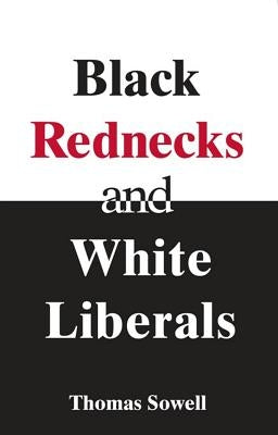 Black Rednecks & White Liberals: Hope, Mercy, Justice and Autonomy in the American Health Care System by Sowell, Thomas