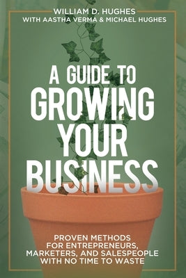 A Guide to Growing Your Business by Hughes, William D.