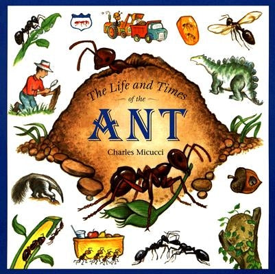 The Life and Times of the Ant by Micucci, Charles