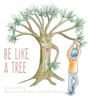 Be Like A Tree by Whiting, Leanne