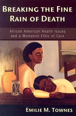 Breaking the Fine Rain of Death by Townes, Emilie M.