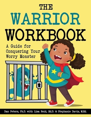 The Warrior Workbook: A Guide for Conquering Your Worry Monster by Peters, Daniel B.