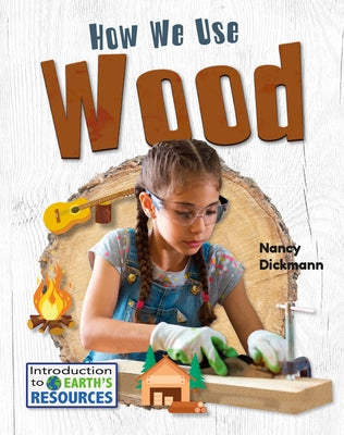 How We Use Wood by Dickmann, Nancy