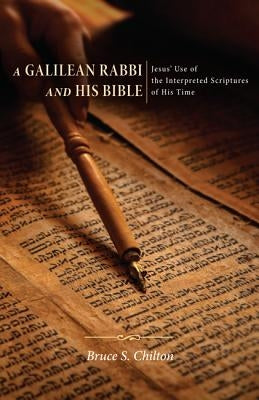 A Galilean Rabbi and His Bible by Chilton, Bruce S.