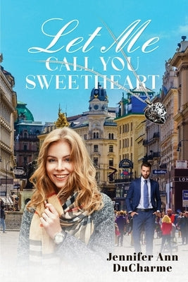 Let Me Call You Sweetheart by Ann DuCharme, Jennifer