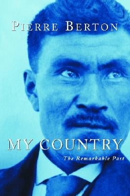 My Country: The Remarkable Past by Berton, Pierre