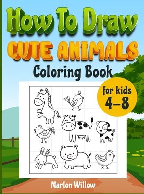 How to draw cute animals coloring book for kids 4-8: An Activity book with cute puppies, perfect for boys and girls, to learn while having fun! by Willow, Marlow