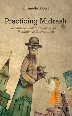 Practicing Midrash by Moore, F. Timothy