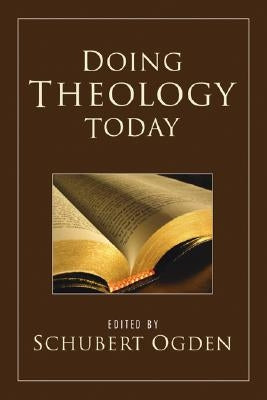 Doing Theology Today by Ogden, Schubert