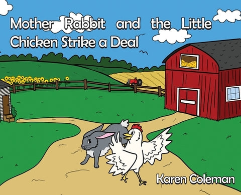 Mother Rabbit and the Little Chicken Strike a Deal by Coleman, Karen