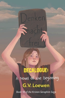 Decalogue: A Novel of the Beginning: Book 10 of the Kristen-Seraphim Saga by Loewen, G. V.