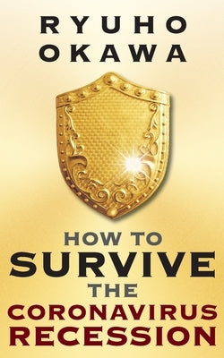 How to Survive the Coronavirus Recession by Okawa, Ryuho
