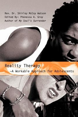 Reality Therapy--A Workable Approach for Adolescents by Watson, Rev Dr Shirley McCoy