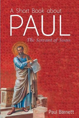A Short Book about Paul by Barnett, Paul