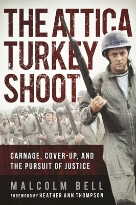 The Attica Turkey Shoot: Carnage, Cover-Up, and the Pursuit of Justice by Bell, Malcolm