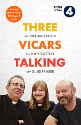 Three Vicars Talking: The Book of the Brilliant BBC Radio 4 Series by Bottley, Kate