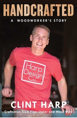 Handcrafted: A Woodworker's Story by Harp, Clint