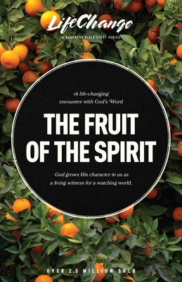 The Fruit of the Spirit: A Bible Study on Reflecting the Character of God by The Navigators