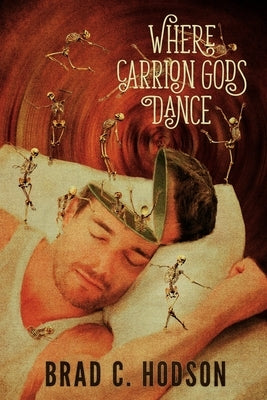 Where Carrion Gods Dance by Hodson, Brad C.