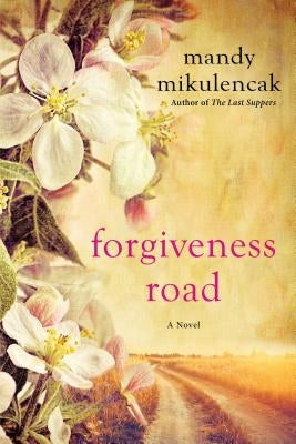 Forgiveness Road: A Powerful Novel of Compelling Historical Fiction by Mikulencak, Mandy