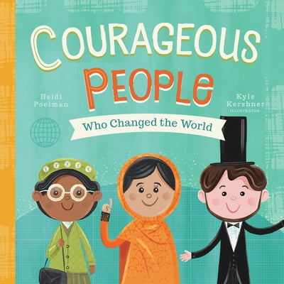 Courageous People Who Changed the World, Volume 1 by Poelman, Heidi