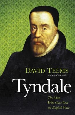 Tyndale: The Man Who Gave God an English Voice by Teems, David