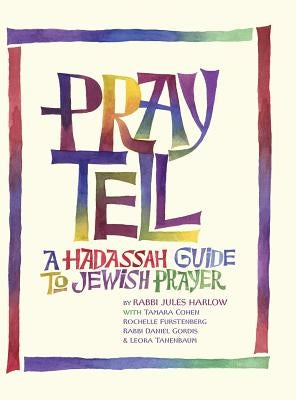 Pray Tell: A Hadassah Guide to Jewish Prayer by Harlow, Rabbi Jules