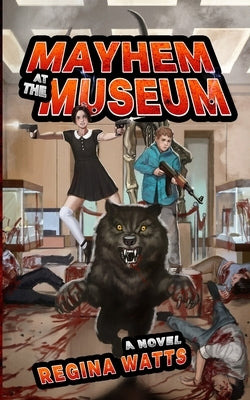 Mayhem At The Museum by Watts, Regina