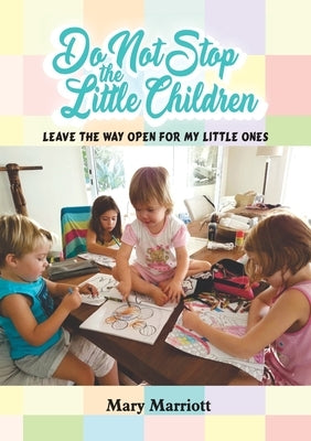 Do Not Stop the Little Children by Marriott, Mary