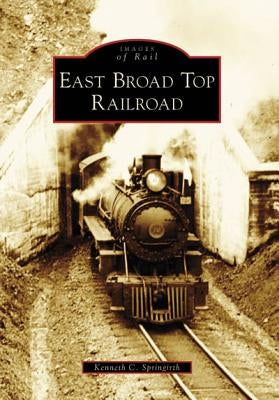 East Broad Top Railroad by Springirth, Kenneth C.