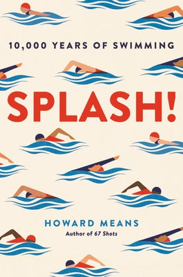Splash!: 10,000 Years of Swimming by Means, Howard