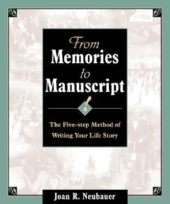 From Memories to Manuscript: The Five Step Method of Writing Your Life Story by Neubauer, Joan R.