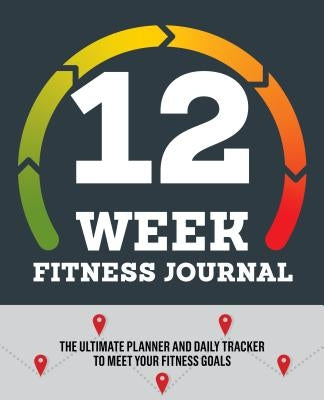 12-Week Fitness Journal: The Ultimate Planner and Daily Tracker to Meet Your Fitness Goals by Rockridge Press