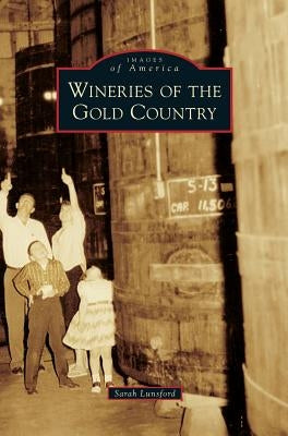 Wineries of the Gold Country by Lunsford, Sarah