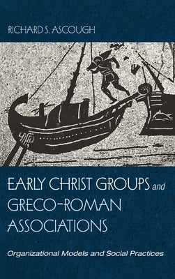 Early Christ Groups and Greco-Roman Associations by Ascough, Richard S.