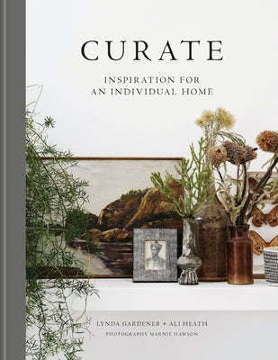 Curate: Inspiration for an Individual Home by Gardener, Lynda