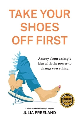 Take Your Shoes Off First: A story about a simple idea with the power to change everything by Freeland, Julia
